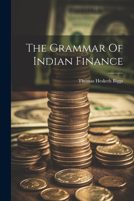 The Grammar Of Indian Finance