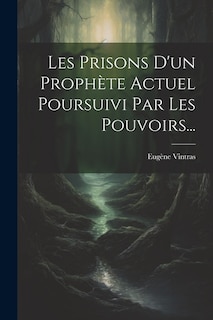 Les Prisons D'un Prophète Actuel Poursuivi Par Les Pouvoirs...