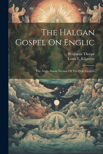 The Halgan Gospel On Englic: The Anglo-saxon Version Of The Holy Gospels