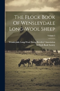 Couverture_The Flock Book Of Wensleydale Long-wool Sheep; Volume 5