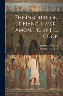 Front cover_The Inscription Of Pianchi Mer-amon, Tr. By F.c. Cook