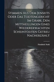 Front cover_Stimmen Aus Dem Jenseits Oder Das Todtengericht Im Grabe, Den Mittheilungen Eines Wiedererwachten Scheintodten Getreu Nacherzählt