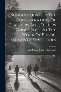 Front cover_Suggestions For The Consideration Of Teachers And Others Concerned In The Work Of Public Elementary Schools