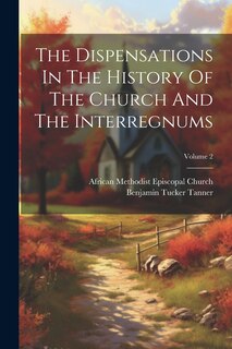 Front cover_The Dispensations In The History Of The Church And The Interregnums; Volume 2