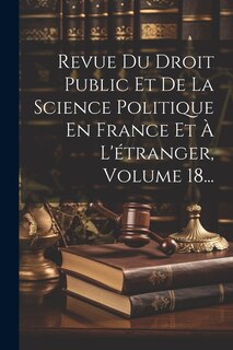 Front cover_Revue Du Droit Public Et De La Science Politique En France Et À L'étranger, Volume 18...