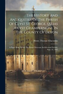 Front cover_The History And Antiquities Of The Parish Of Clyst St. George, (alias Clyst Champernon), In The County Of Devon