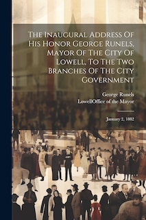 Couverture_The Inaugural Address Of His Honor George Runels, Mayor Of The City Of Lowell, To The Two Branches Of The City Government