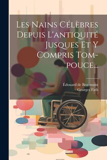 Front cover_Les Nains Célèbres Depuis L'antiquité Jusques Et Y Compris Tom-pouce...