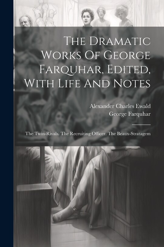 Front cover_The Dramatic Works Of George Farquhar, Edited, With Life And Notes