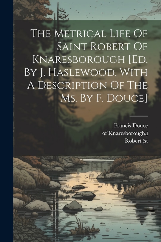 Couverture_The Metrical Life Of Saint Robert Of Knaresborough [ed. By J. Haslewood. With A Description Of The Ms. By F. Douce]