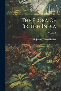 Couverture_The Flora Of British India; Volume 1