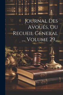 Couverture_Journal Des Avoués, Ou Recueil General ..., Volume 29...