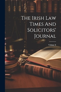 Front cover_The Irish Law Times And Solicitors' Journal; Volume 6