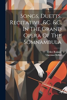 Front cover_Songs, Duetts, Recitative, &c. &c. In The Grand Opera Of The Somnambula
