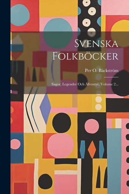 Svenska Folkböcker: Sagor, Legender Och Äfventyr, Volume 2...