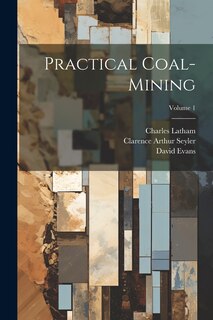 Front cover_Practical Coal-mining; Volume 1