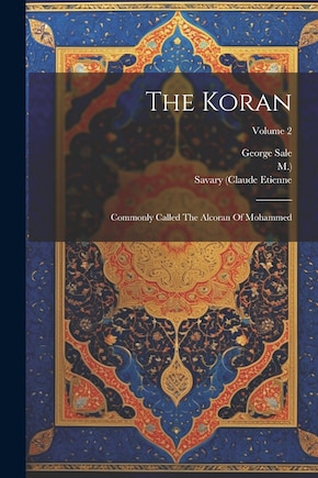 The Koran: Commonly Called The Alcoran Of Mohammed; Volume 2