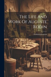 Front cover_The Life And Work Of Auguste Rodin