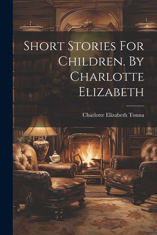 Front cover_Short Stories For Children. By Charlotte Elizabeth
