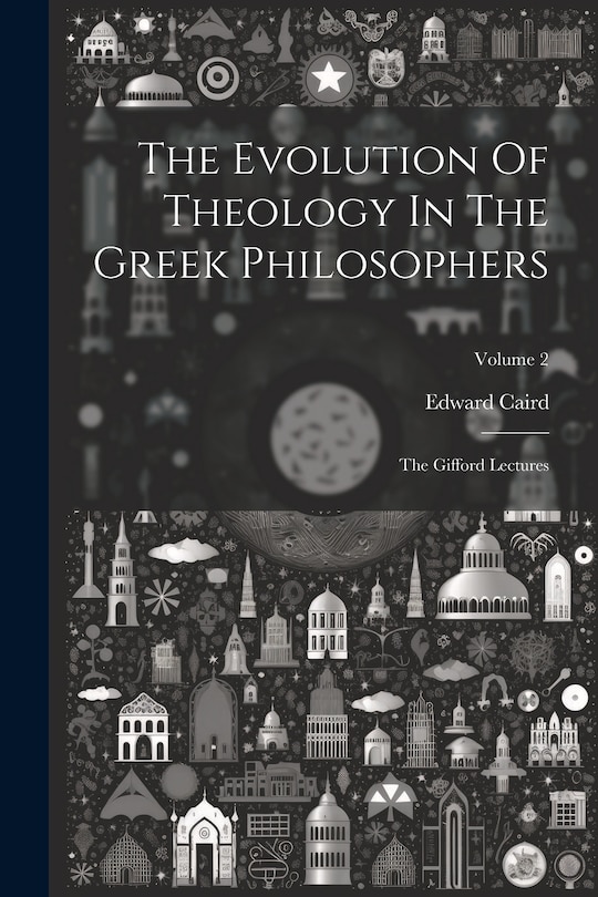Front cover_The Evolution Of Theology In The Greek Philosophers