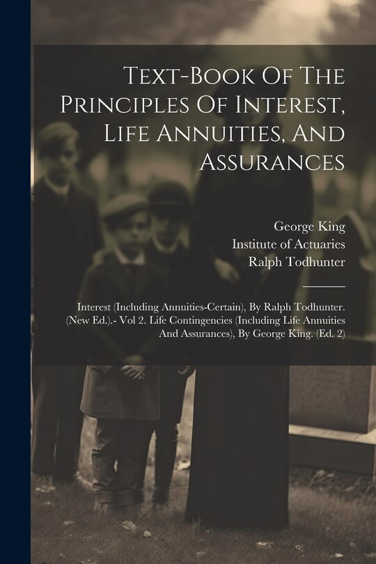 Couverture_Text-book Of The Principles Of Interest, Life Annuities, And Assurances