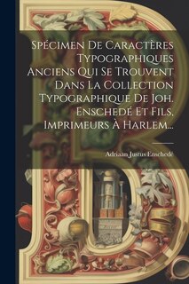 Couverture_Spécimen De Caractères Typographiques Anciens Qui Se Trouvent Dans La Collection Typographique De Joh. Enschedé Et Fils, Imprimeurs À Harlem...