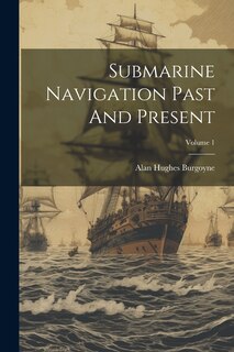 Front cover_Submarine Navigation Past And Present; Volume 1