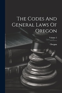 The Codes And General Laws Of Oregon; Volume 2