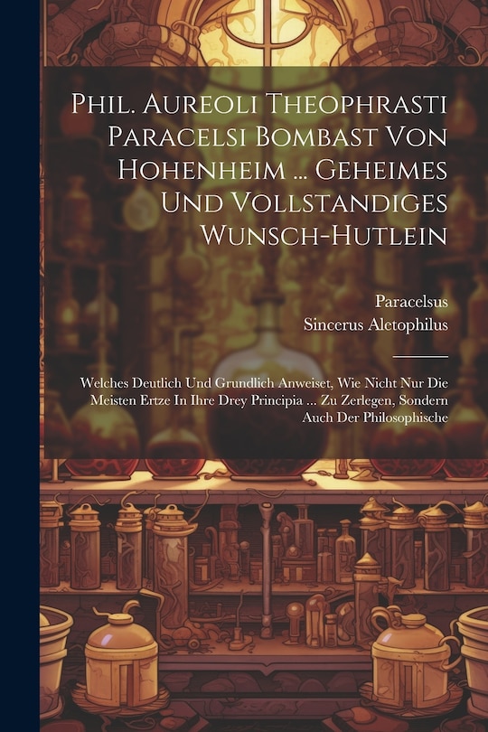 Front cover_Phil. Aureoli Theophrasti Paracelsi Bombast Von Hohenheim ... Geheimes Und Vollstandiges Wunsch-hutlein