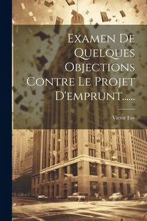 Front cover_Examen De Quelques Objections Contre Le Projet D'emprunt......