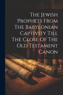 Couverture_The Jewish Prophets From The Babylonian Captivity Till The Close Of The Old Testament Canon