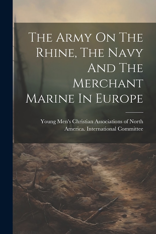 Couverture_The Army On The Rhine, The Navy And The Merchant Marine In Europe