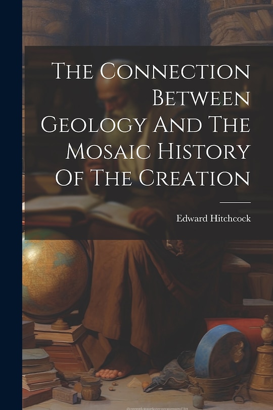 Couverture_The Connection Between Geology And The Mosaic History Of The Creation