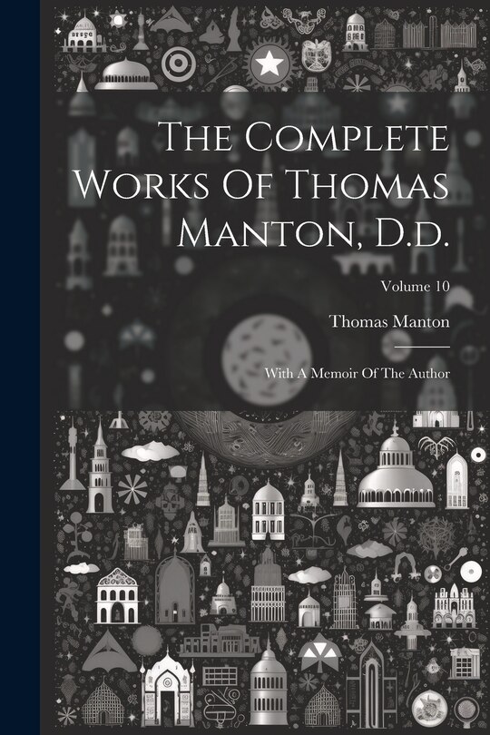 Couverture_The Complete Works Of Thomas Manton, D.d.