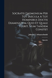 Front cover_Socratis Daemonium Per Tot Saecula A Tot Hominibus Doctis Examinatum, Quid Et Quale Fuerit, Num Tandem Constet