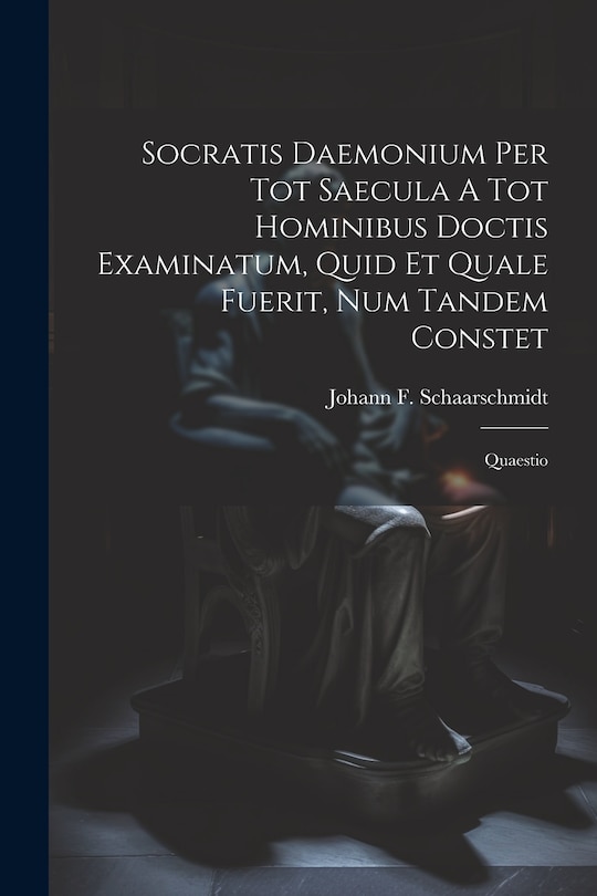 Front cover_Socratis Daemonium Per Tot Saecula A Tot Hominibus Doctis Examinatum, Quid Et Quale Fuerit, Num Tandem Constet
