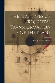 The Five Types Of Projective Transformations Of The Plane