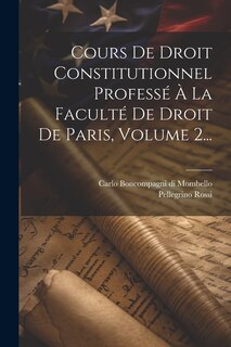 Front cover_Cours De Droit Constitutionnel Professé À La Faculté De Droit De Paris, Volume 2...