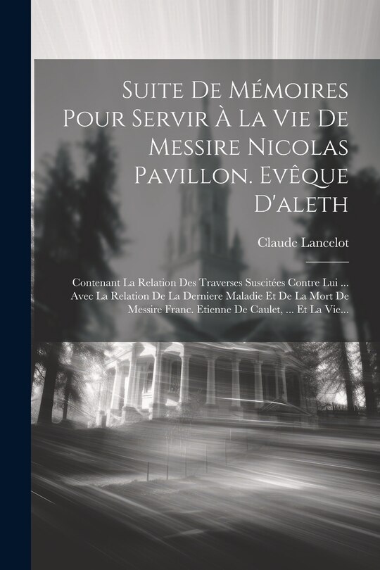 Front cover_Suite De Mémoires Pour Servir À La Vie De Messire Nicolas Pavillon. Evêque D'aleth