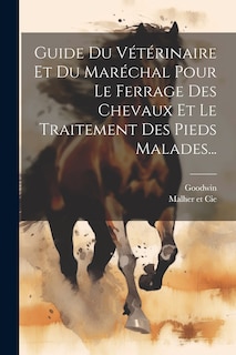 Couverture_Guide Du Vétérinaire Et Du Maréchal Pour Le Ferrage Des Chevaux Et Le Traitement Des Pieds Malades...