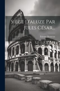 Front cover_Siège D'aluze Par Jules César...