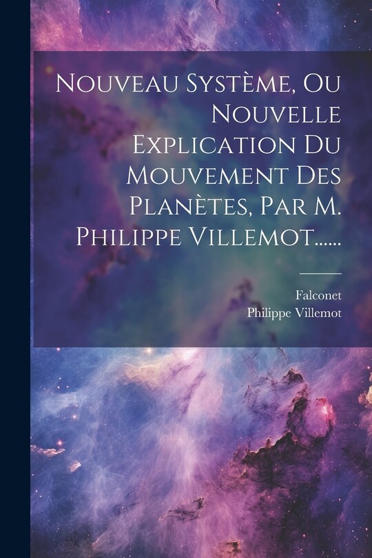 Front cover_Nouveau Système, Ou Nouvelle Explication Du Mouvement Des Planètes, Par M. Philippe Villemot......