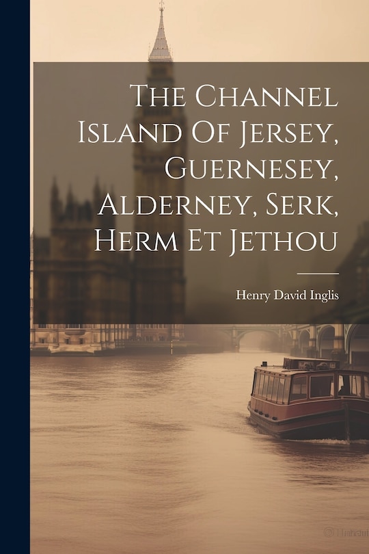 Front cover_The Channel Island Of Jersey, Guernesey, Alderney, Serk, Herm Et Jethou