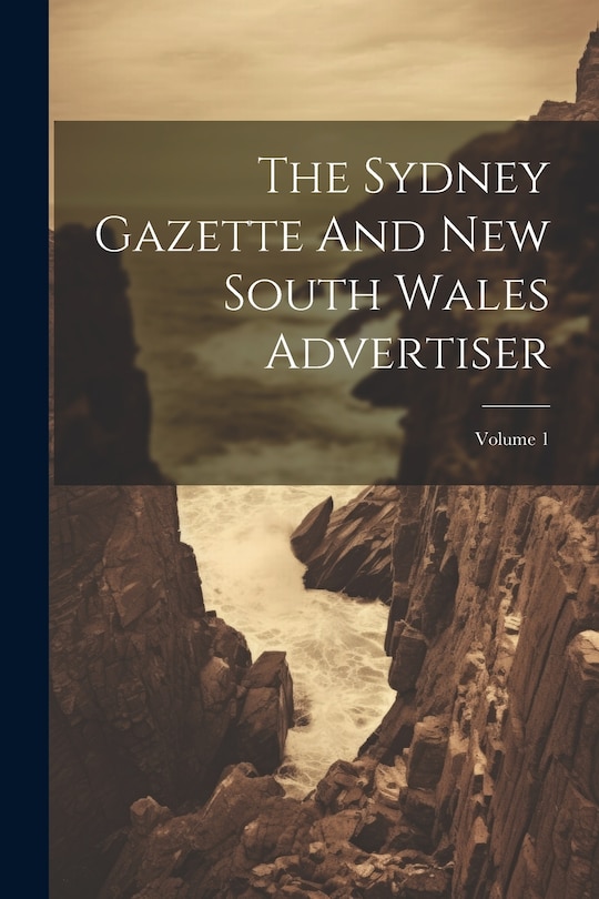 Front cover_The Sydney Gazette And New South Wales Advertiser; Volume 1