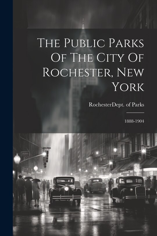 Front cover_The Public Parks Of The City Of Rochester, New York