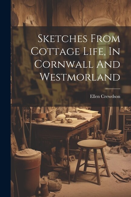 Front cover_Sketches From Cottage Life, In Cornwall And Westmorland
