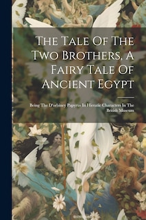 Front cover_The Tale Of The Two Brothers, A Fairy Tale Of Ancient Egypt