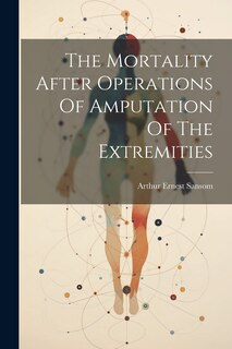 Couverture_The Mortality After Operations Of Amputation Of The Extremities