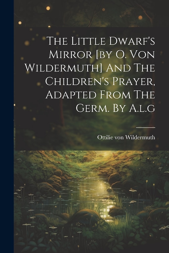 Couverture_The Little Dwarf's Mirror [by O. Von Wildermuth] And The Children's Prayer, Adapted From The Germ. By A.l.g