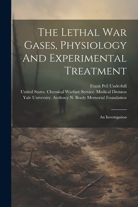 Front cover_The Lethal War Gases, Physiology And Experimental Treatment